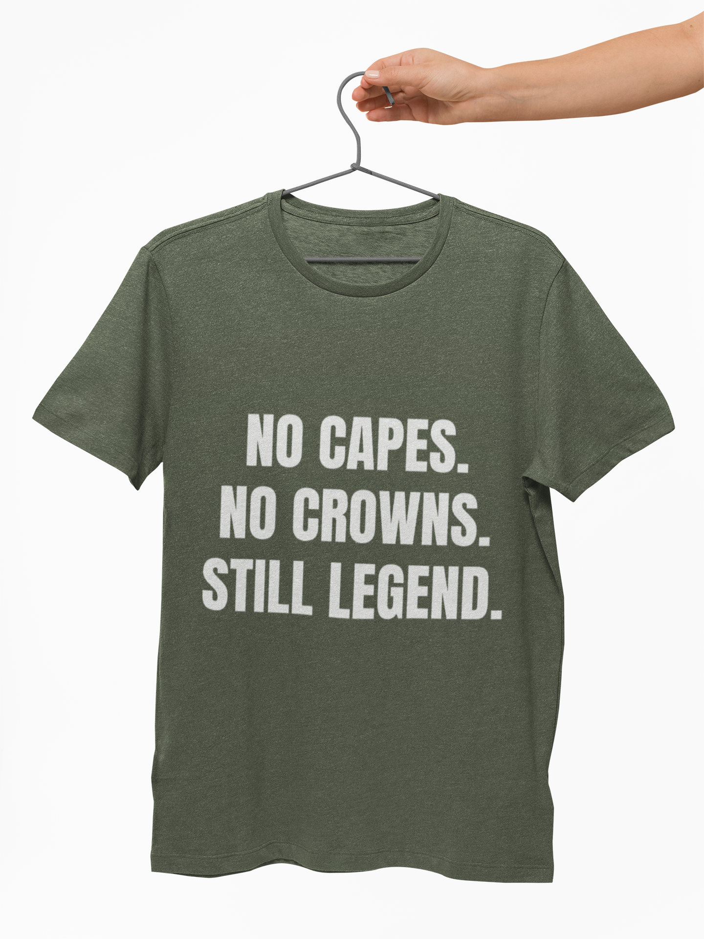 No Capes. No Crowns. Still Legend. Statement Tee.